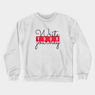 Write your journey quote design Crewneck Sweatshirt